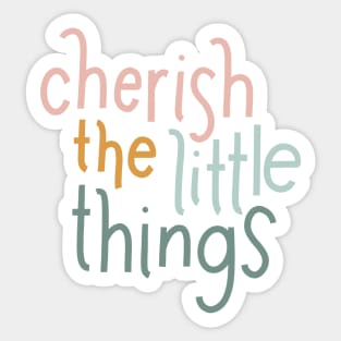 cherish the little things Sticker